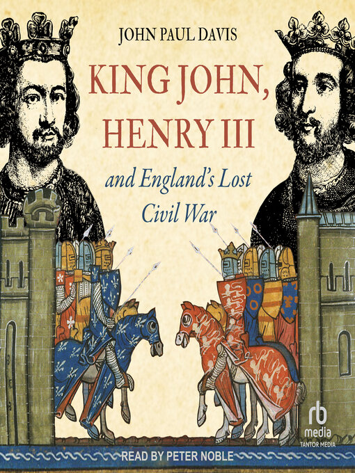 Title details for King John, Henry III and England's Lost Civil War by John Paul Davis - Available